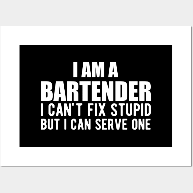 Bartender - I am a bartender I can't fix stupid but I can serve one Wall Art by KC Happy Shop